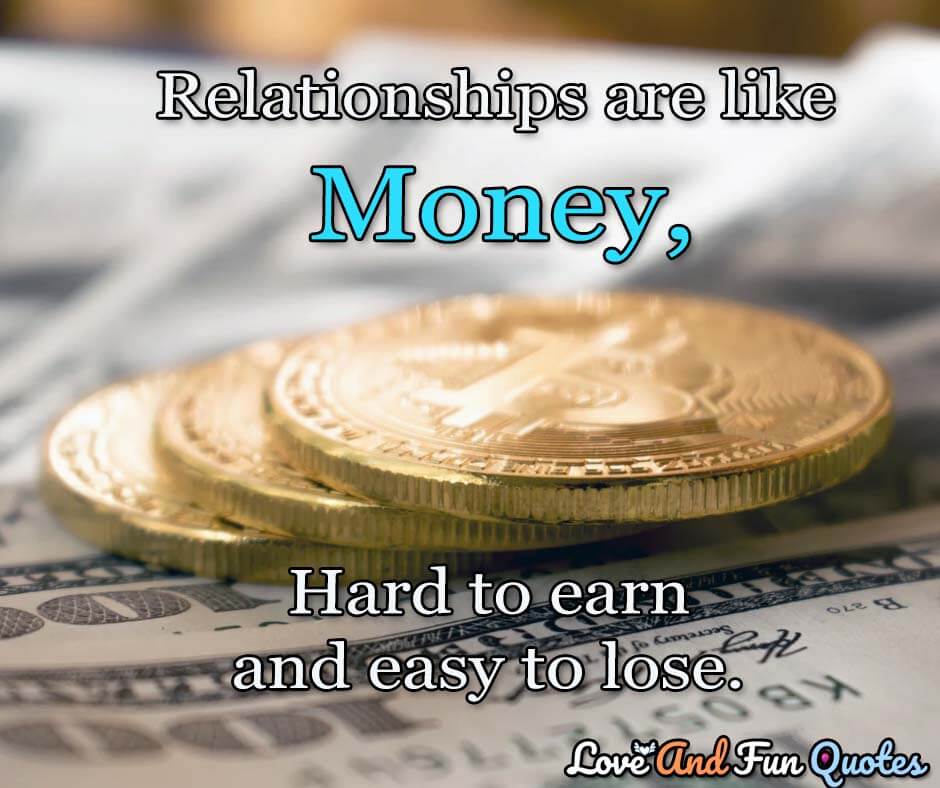 Relationships are like money, Hard to earn and easy to lose.-Skumarsinha