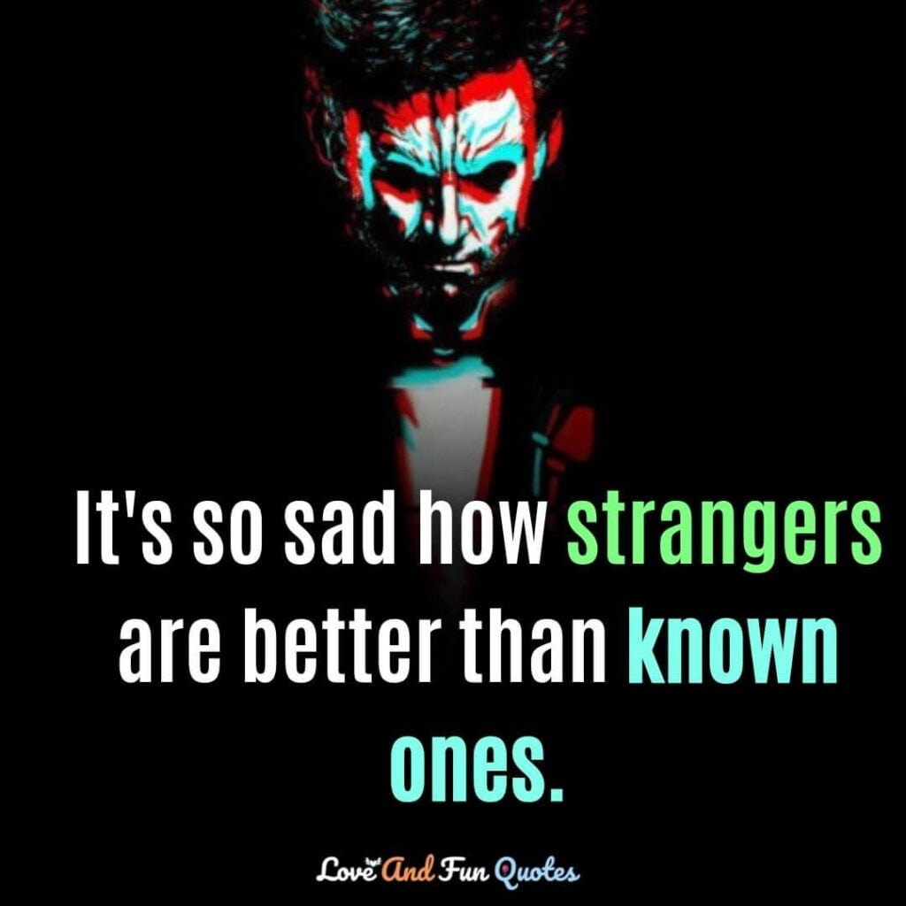 It's so sad how strangers are better than known ones.