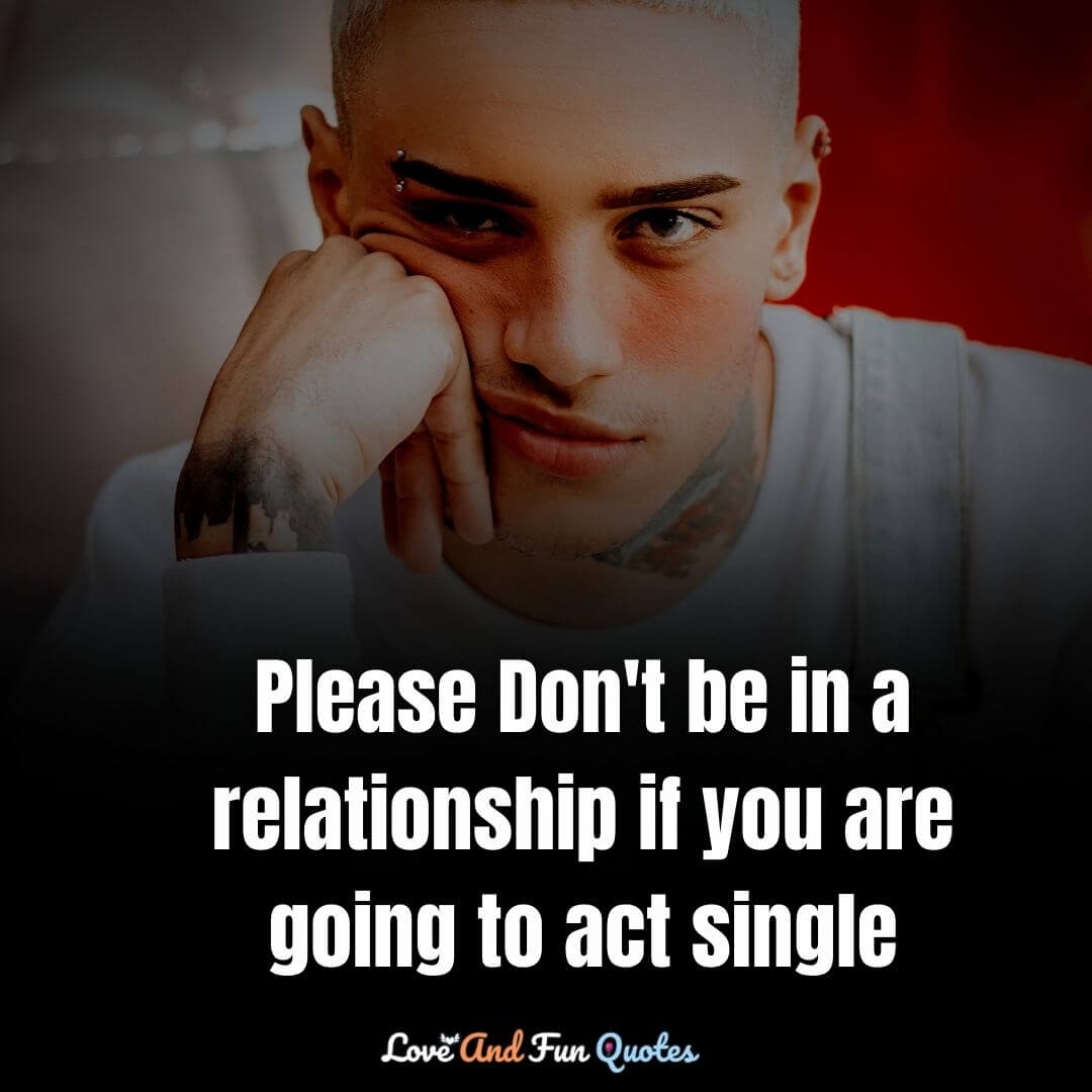 Please Don't be in a relationship if you are going to act single