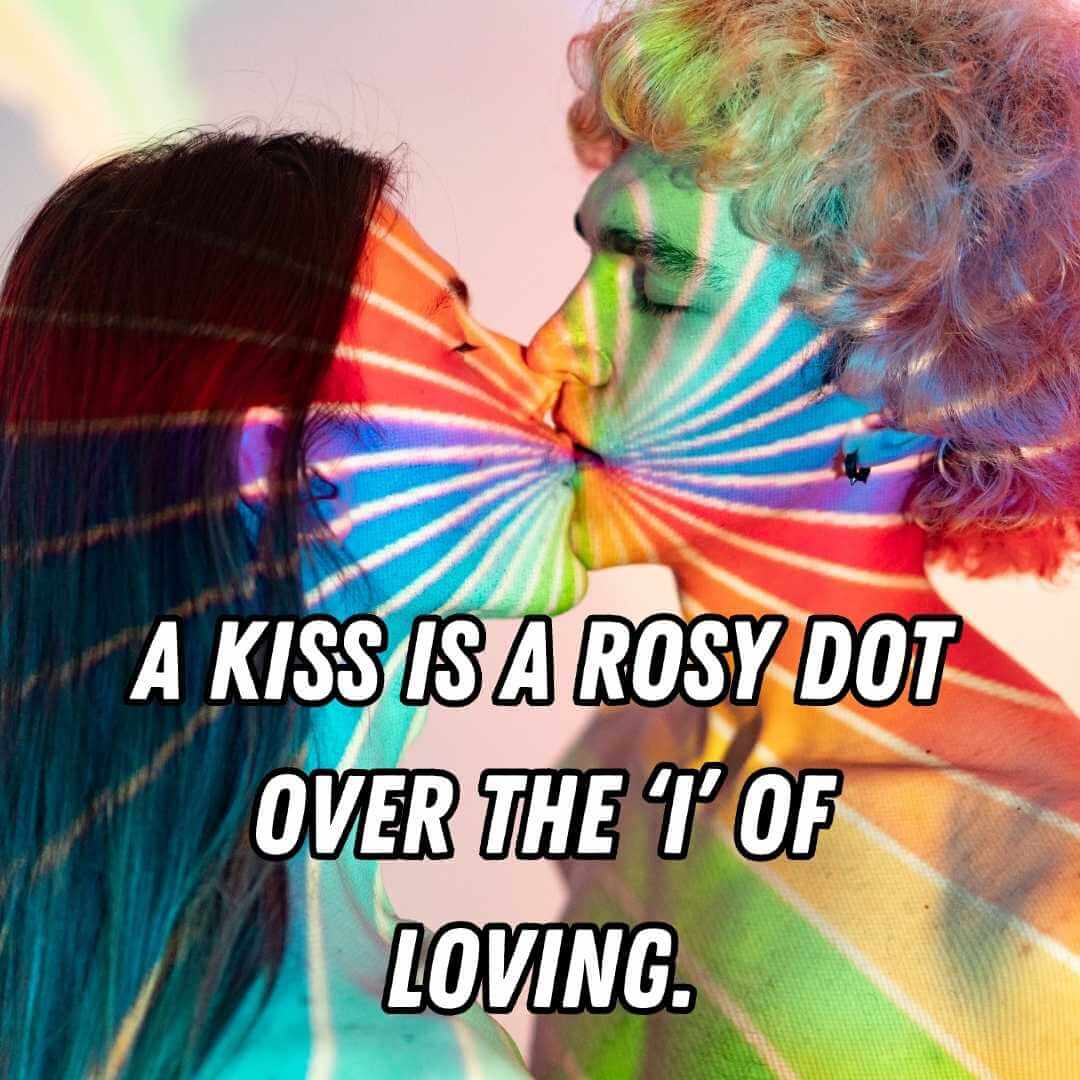 A kiss is a rosy dot over the ‘i’ of loving.