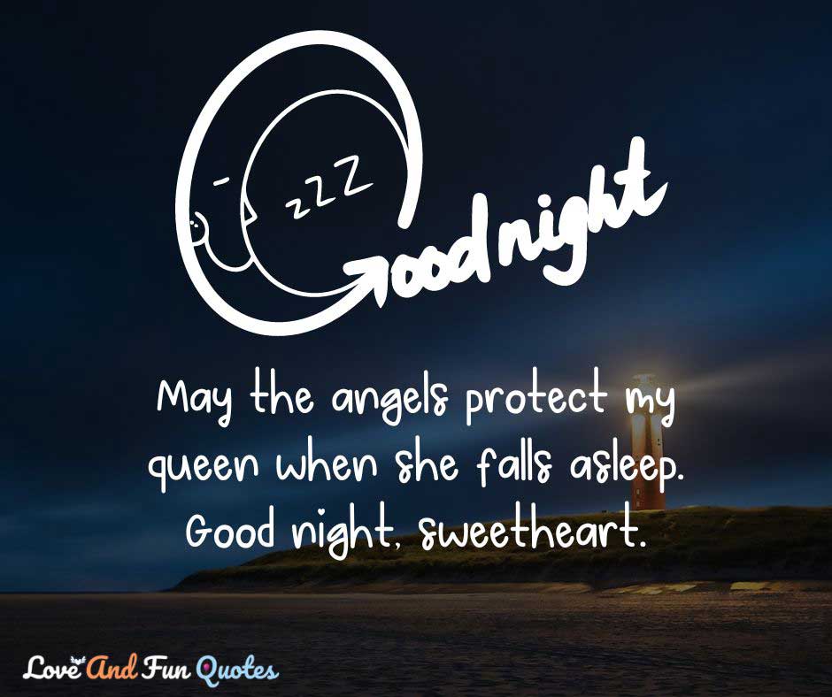 May the angels protect my queen when she falls asleep. Good night, sweetheart. good night love messages
