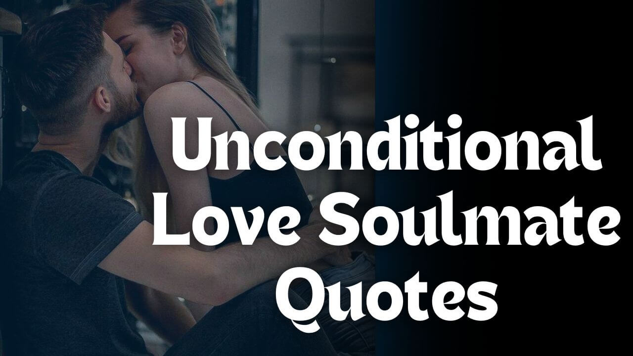 Unconditional Love Soulmate Quotes