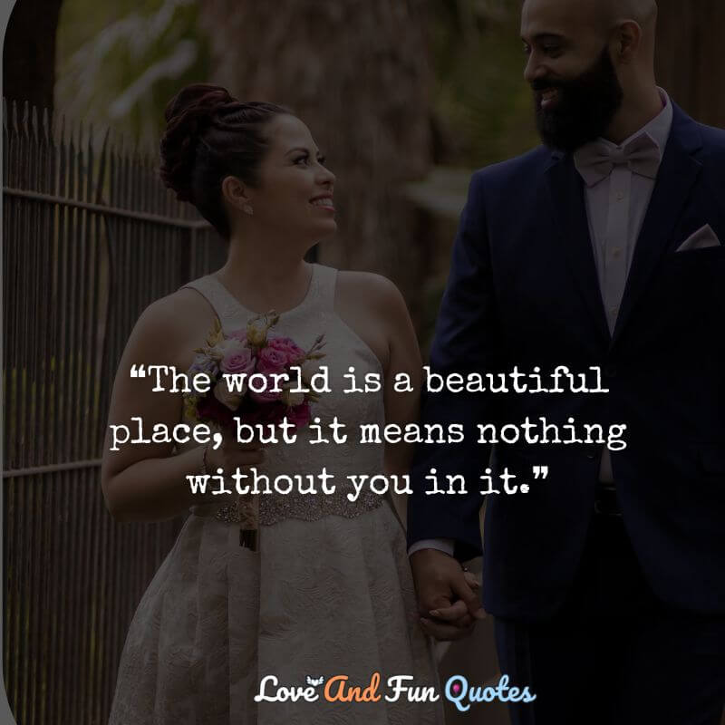 ❝The world is a beautiful place, but it means nothing without you in it.❞