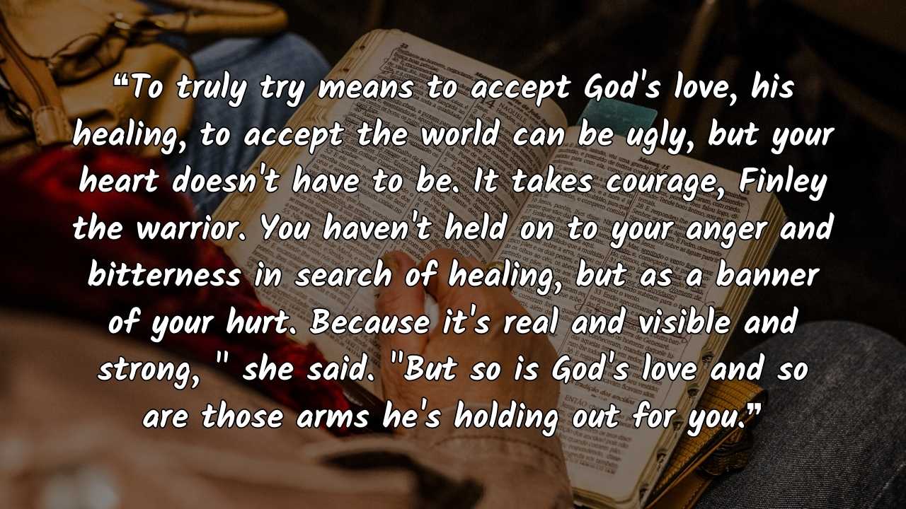 To truly try means to accept God's love, his healing, to accept the world can be ugly