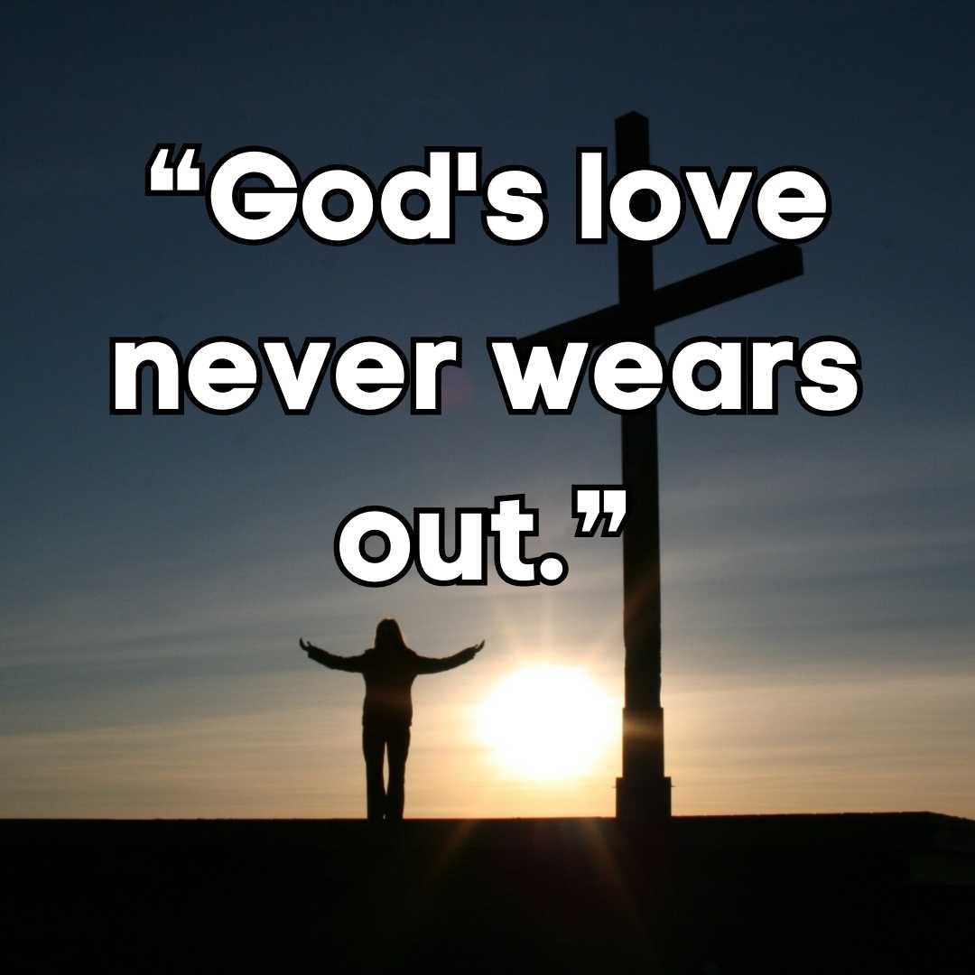 ❝God's love never wears out.❞ god love never fails quotes and sayings 