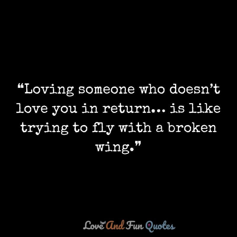 ❝Loving someone who doesn’t love you in return… is like trying to fly with a broken wing.❞