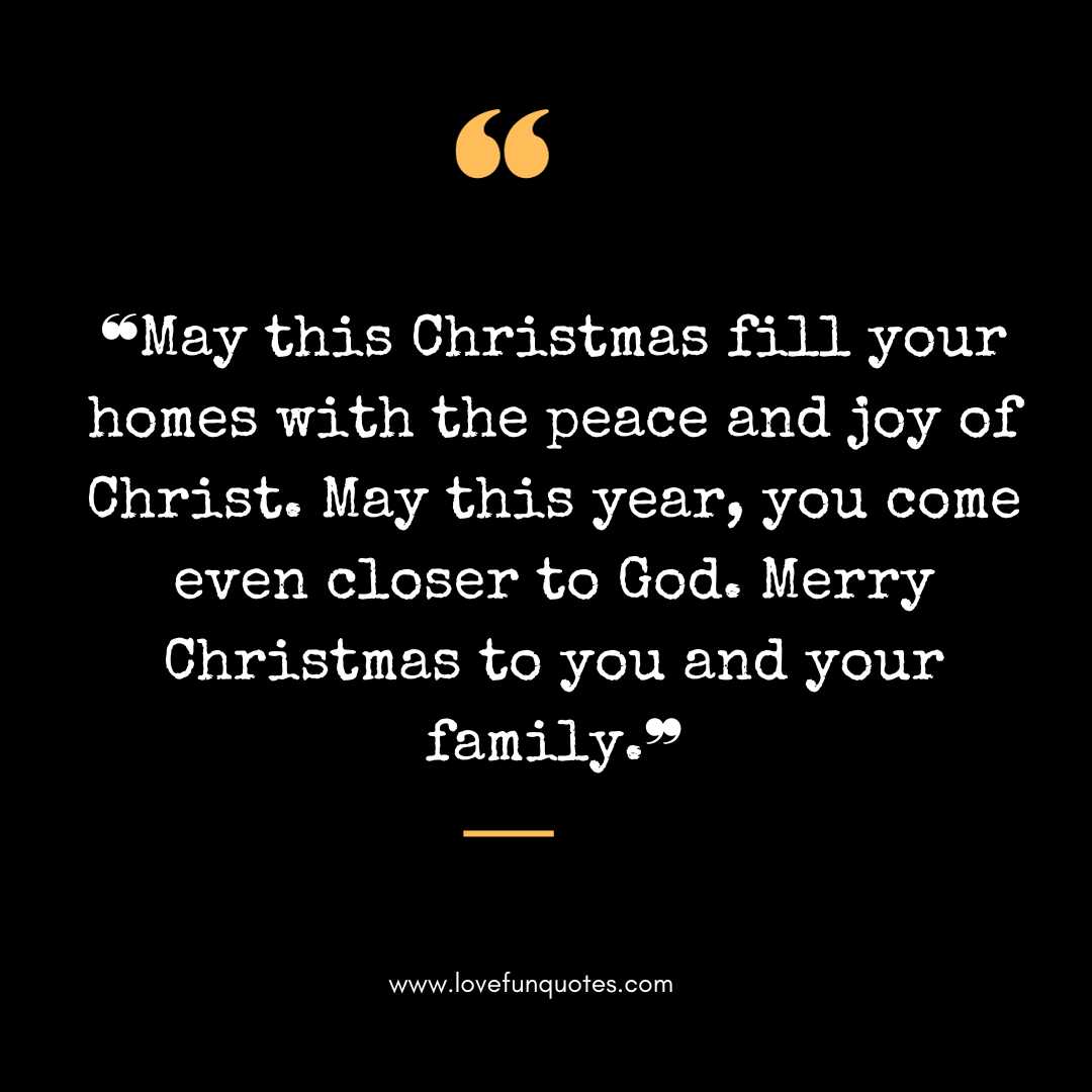  ❝May this Christmas fill your homes with the peace and joy of Christ. May this year, you come even closer to God. Merry Christmas to you and your family.❞