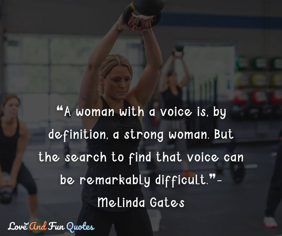 ❝A woman with a voice is, by definition, a strong woman. But the search to find that voice can be remarkably difficult.❞-Melinda Gates words of encouragement 