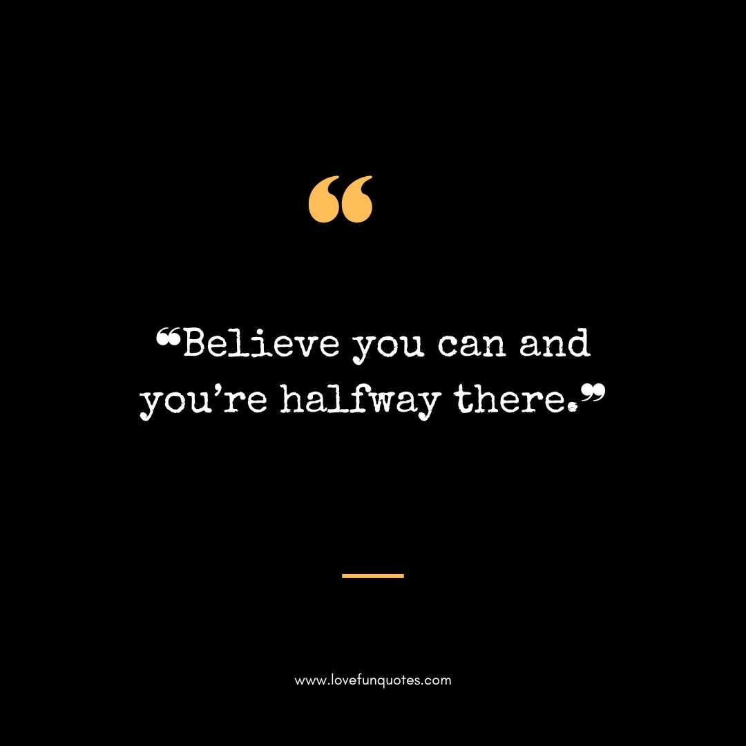 ❝Believe you can and you’re halfway there.❞ 