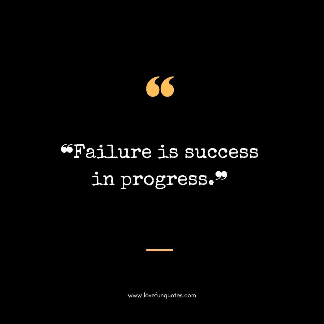 ❝Failure is success in progress.❞