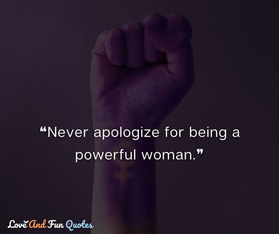 ❝Never apologize for being a powerful woman.❞ words of encouragement for women