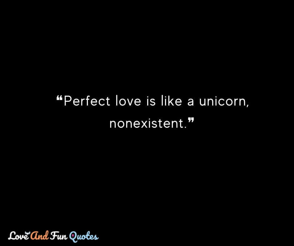 ❝Perfect love is like a unicorn, nonexistent.❞ ❝Perfect love is like a unicorn, nonexistent.❞ funny love quotes images