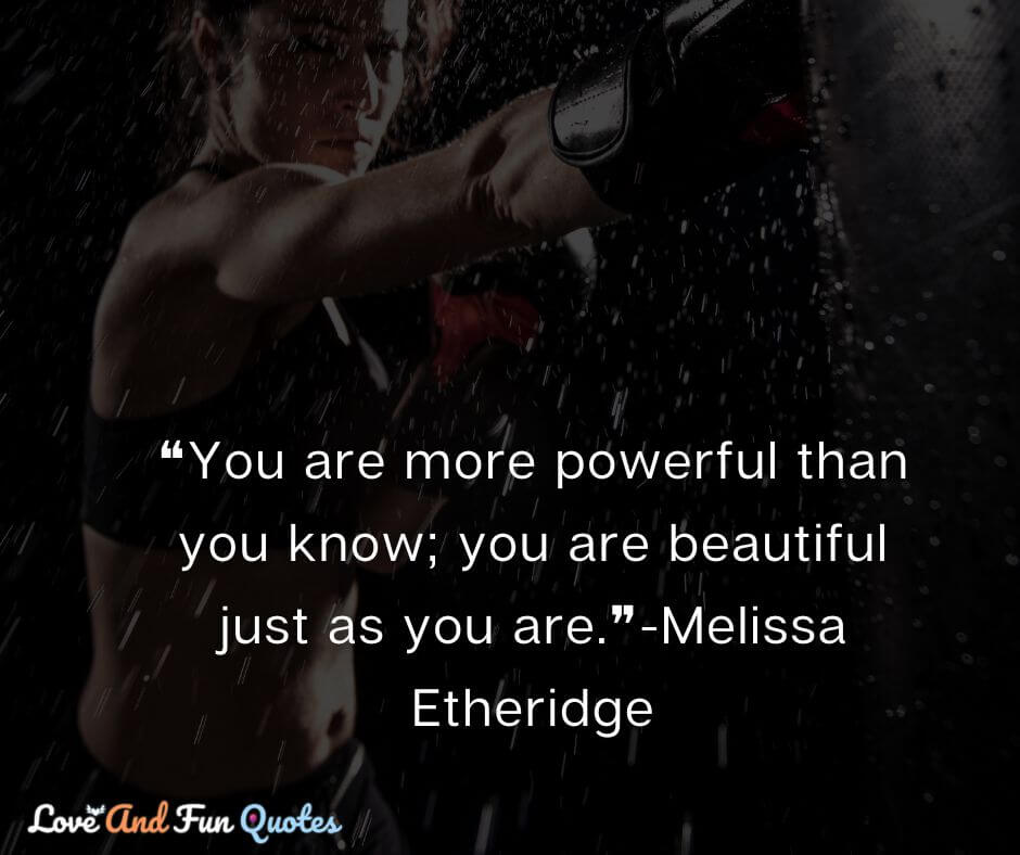 ❝You are more powerful than you know; you are beautiful just as you are.❞-Melissa Etheridge