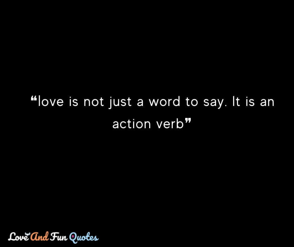 ❝love is not just a word to say. It is an action verb❞