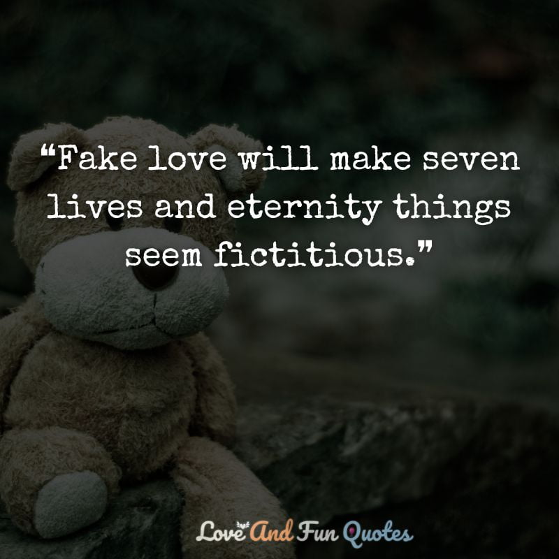 ❝Fake love will make seven lives and eternity things seem fictitious.❞ fake Love Quotes images