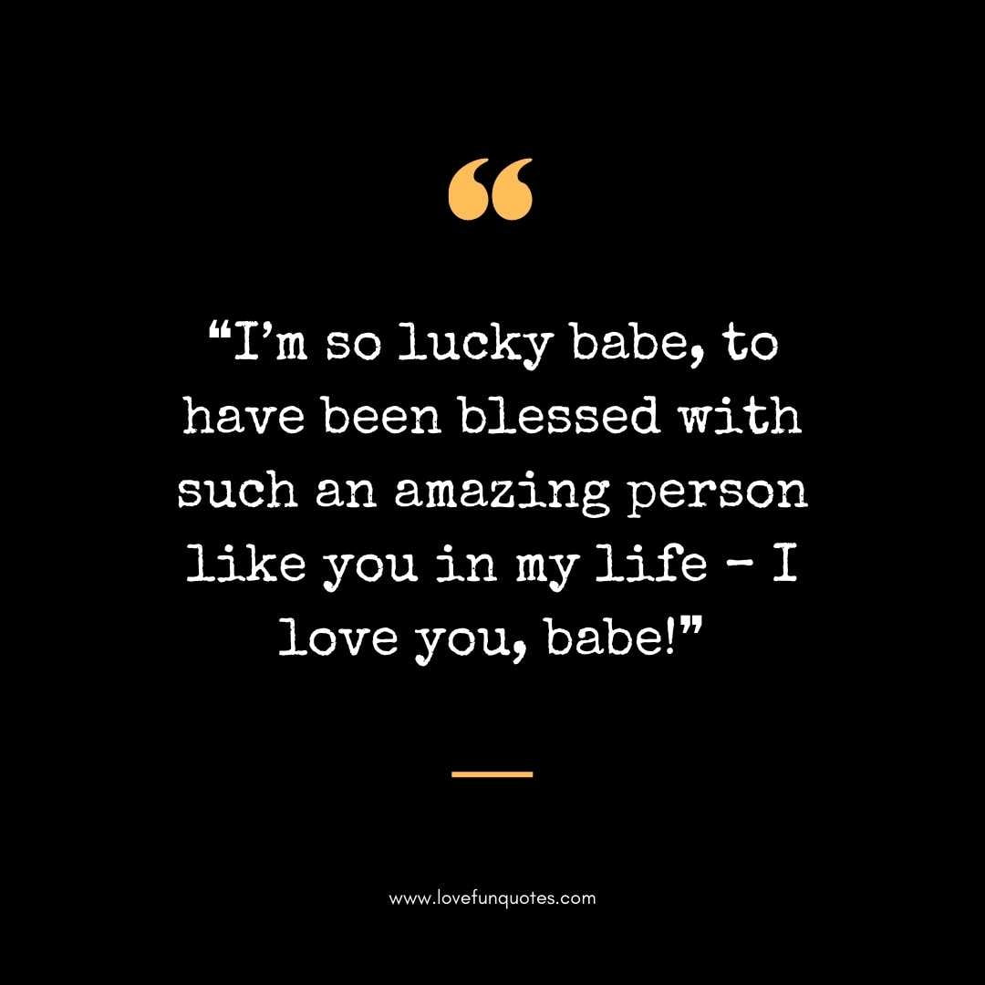  ❝I’m so lucky babe, to have been blessed with such an amazing person like you in my life – I love you, babe!❞