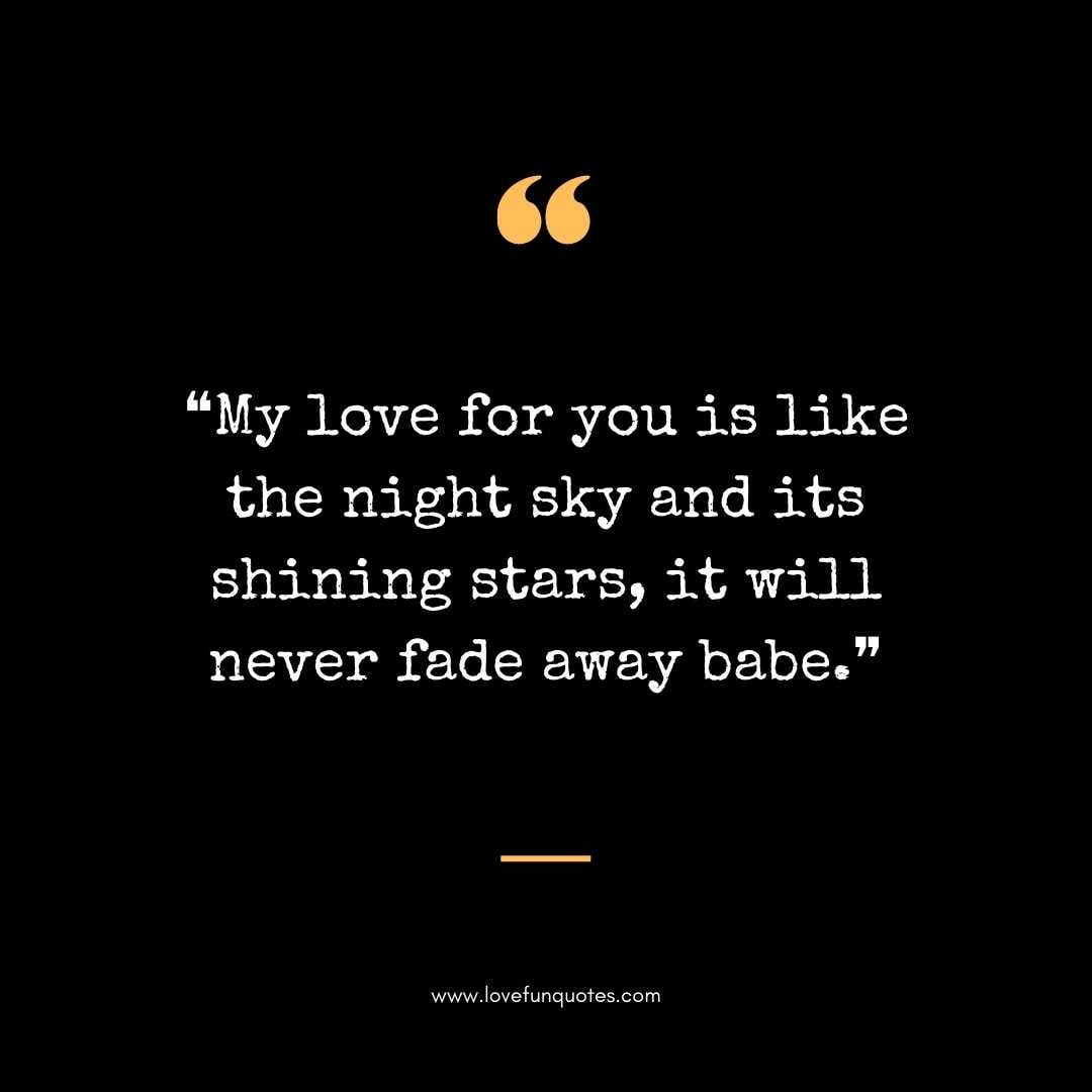 ❝My love for you is like the night sky and its shining stars, it will never fade away babe.❞