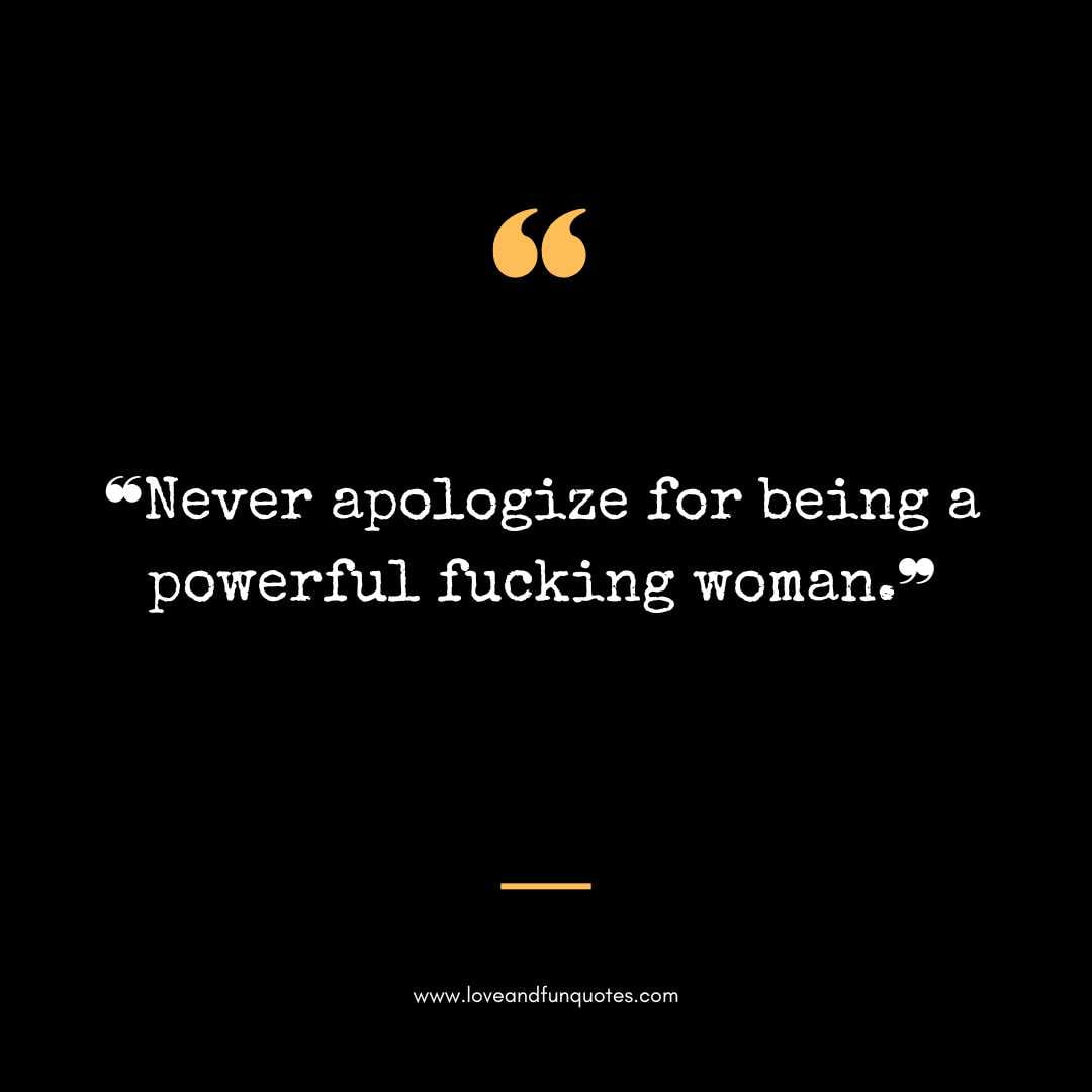 ❝Never apologize for being a powerful fucking woman.❞