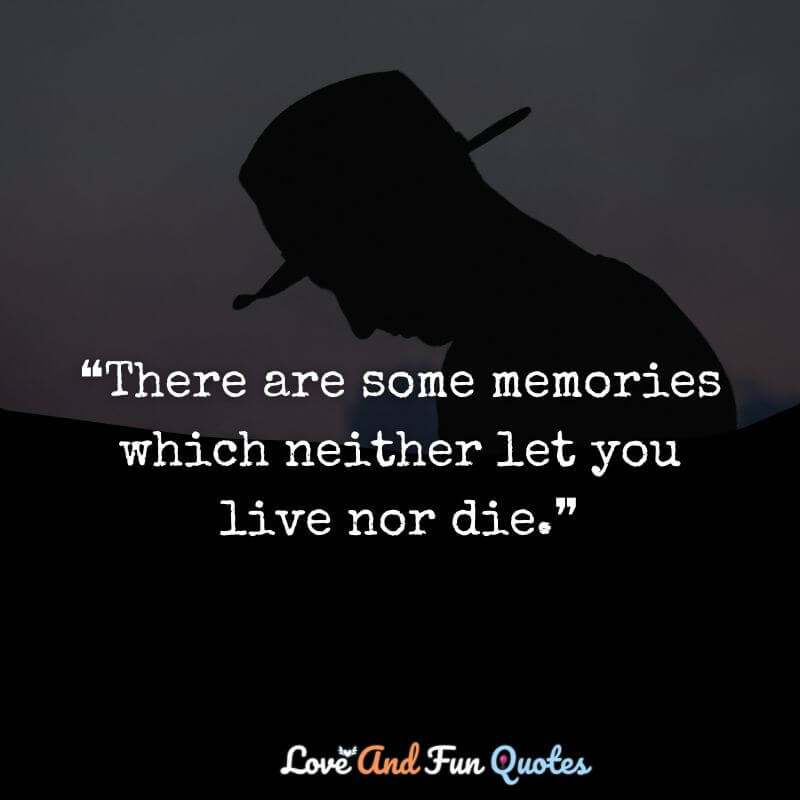 ❝There are some memories which neither let you live nor die.❞
