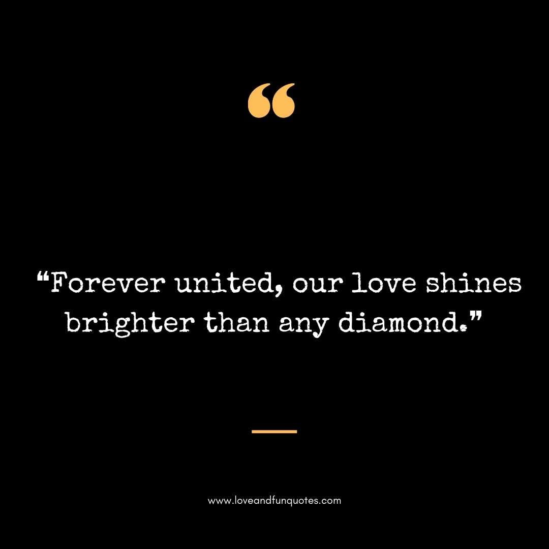 ❝Forever united, our love shines brighter than any diamond.❞ Love Quotes For Engraving Wedding Rings