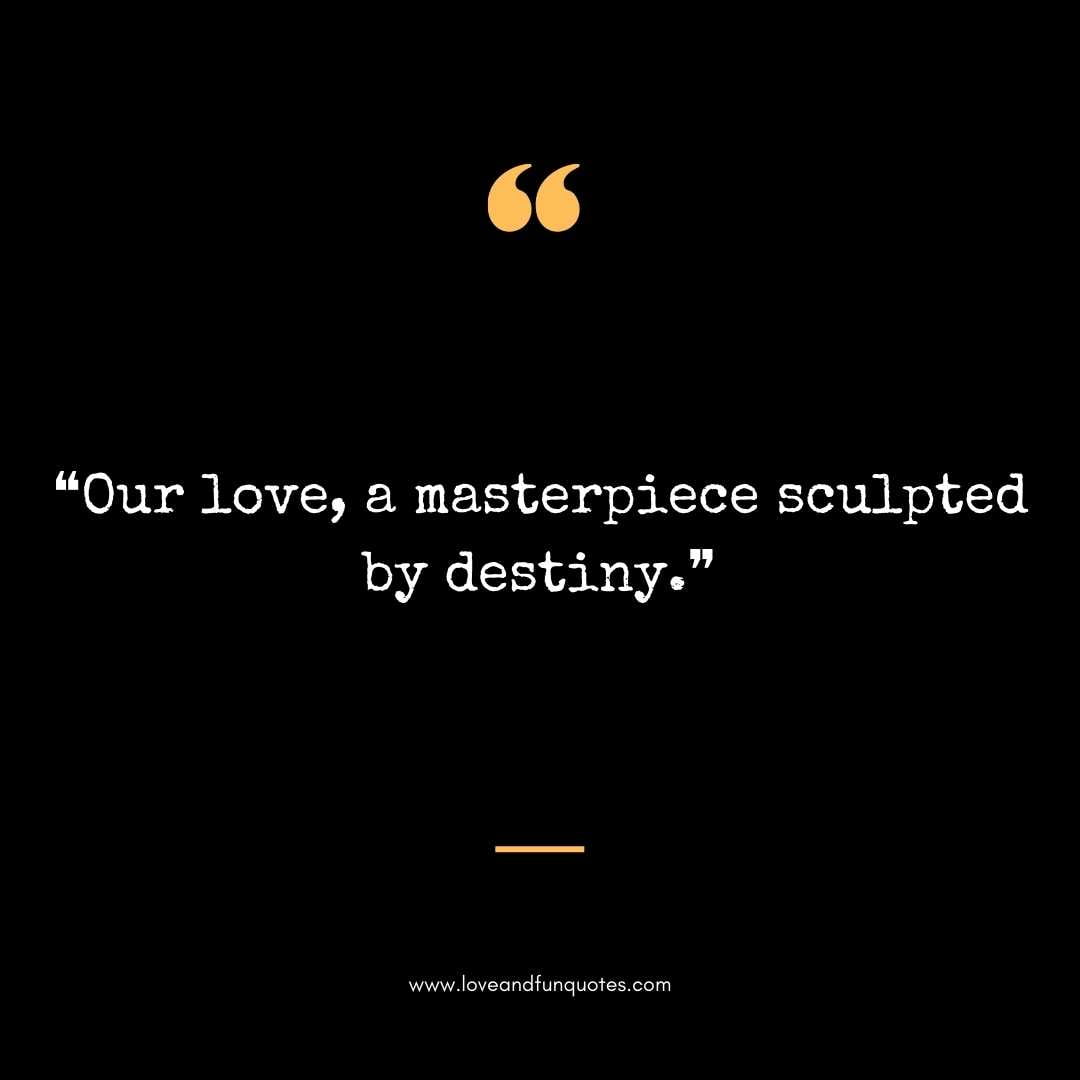  ❝Our love, a masterpiece sculpted by destiny.❞ Love Quotes For Engraving Wedding Rings