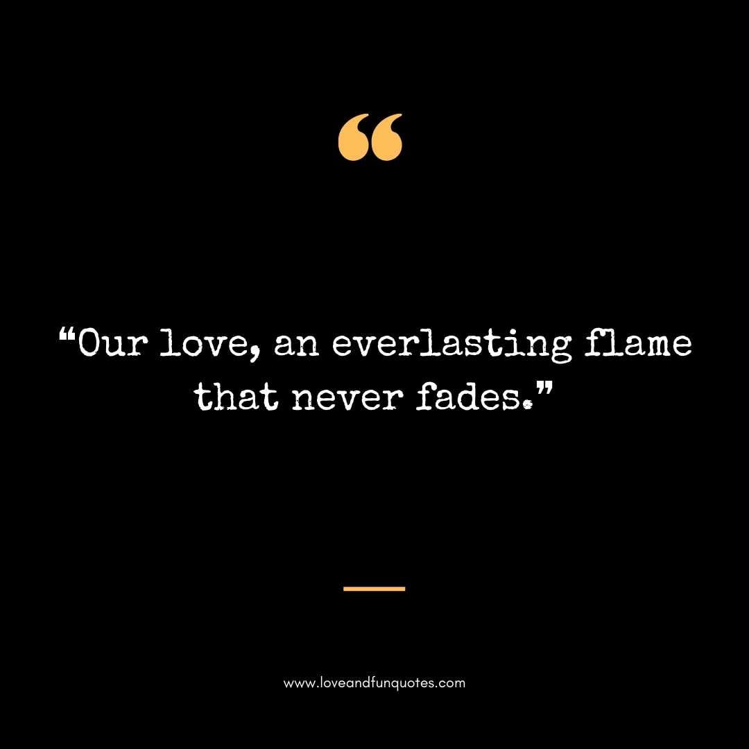 ❝Our love, an everlasting flame that never fades.❞ Love Quotes For Engraving Wedding Rings