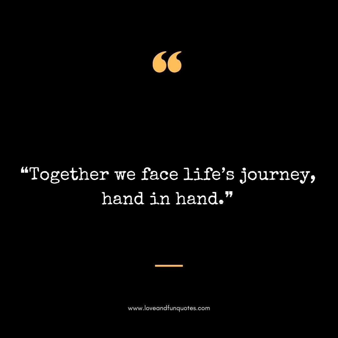  ❝Together we face life's journey, hand in hand.❞ Love Quotes For Engraving Wedding Rings