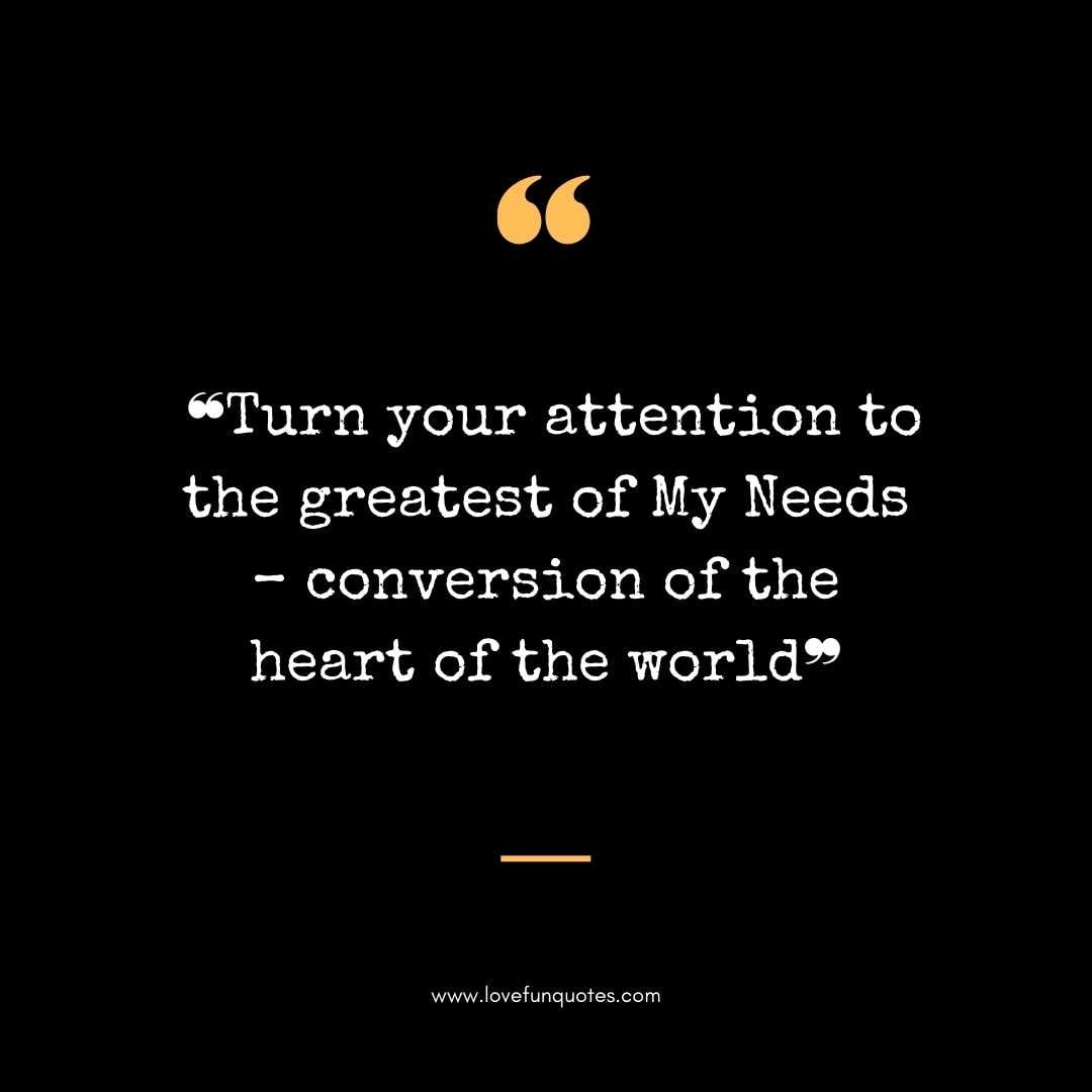 ❝Turn your attention to the greatest of My Needs – conversion of the heart of the world❞