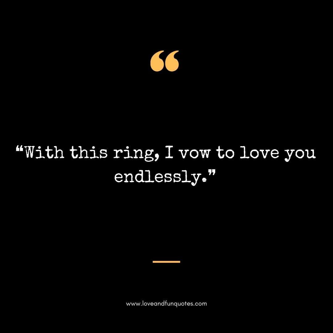  ❝With this ring, I vow to love you endlessly.❞ Love Quotes For Engraving Wedding Rings