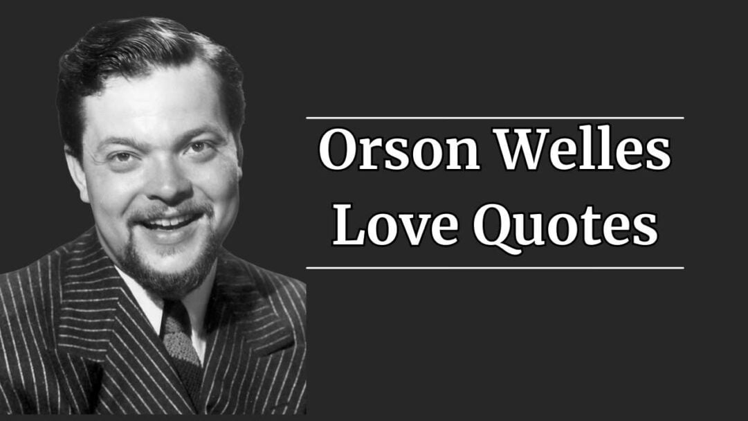 Orson Welles Love Quotes