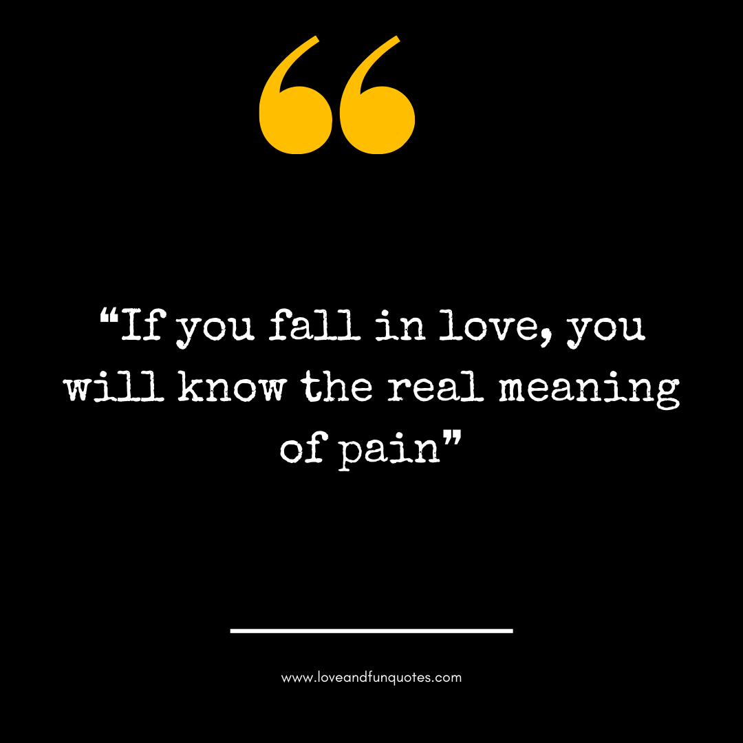 ❝If you fall in love, you will know the real meaning of pain❞