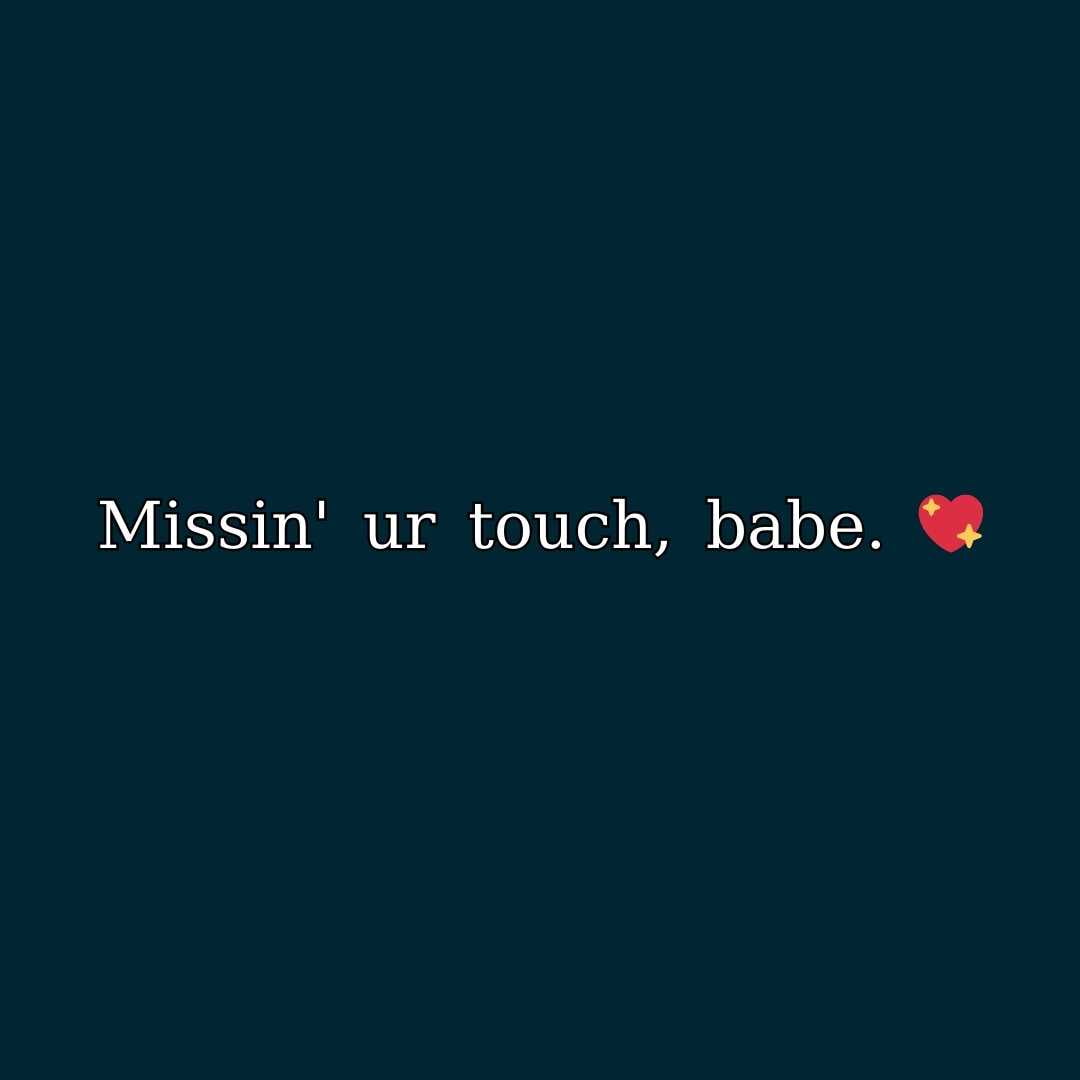 missing your touch baby